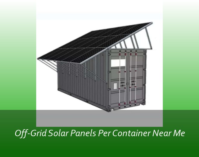 Off-Grid Solar Panels Per Container Near Me